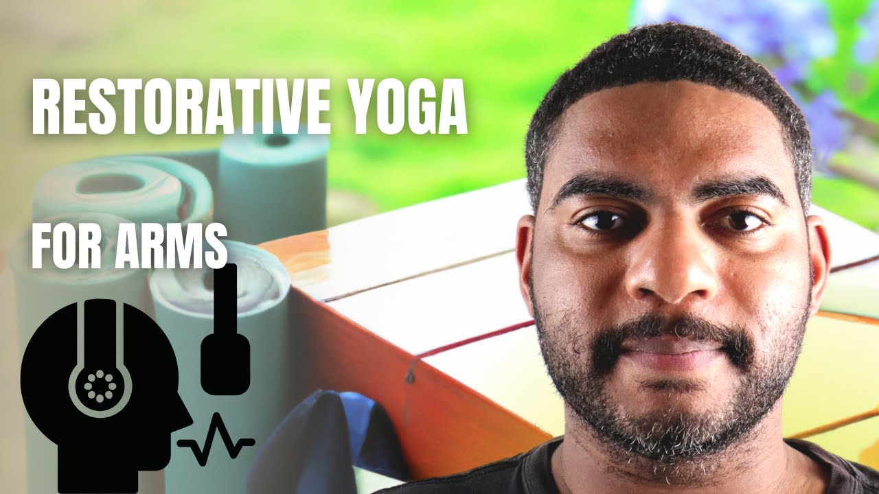 Restorative Yoga for Arms